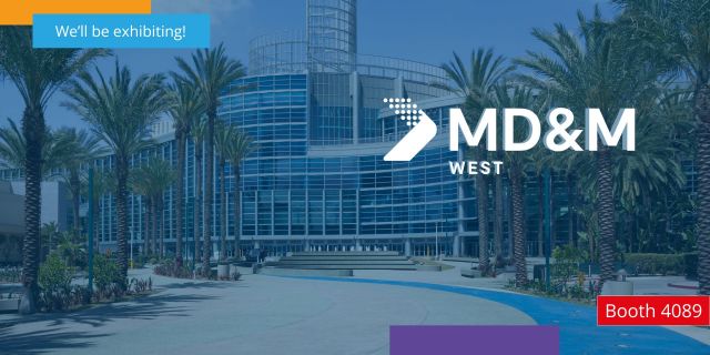 We are exhibiting at MD&M West.